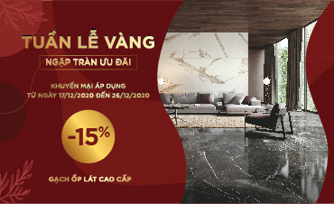 Tuần lễ vàng – Ngập tràn ưu đãi: Giảm 15% cho gạch ốp lát cao cấp
